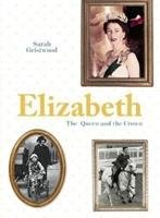 ELIZABETH - THE QUEEN AND THE CROWN Gristwood Sarah