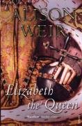 Elizabeth, The Queen Weir Alison