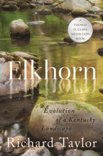 Elkhorn: Evolution of a Kentucky Landscape Taylor Richard