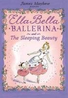 Ella Bella Ballerina and the Sleeping Beauty Mayhew James