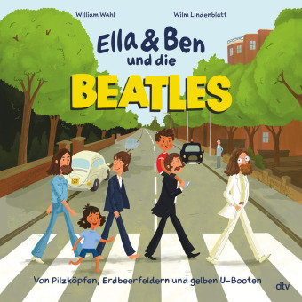 Ella & Ben und die Beatles - Von Pilzköpfen, Erdbeerfeldern und gelben U-Booten Dtv