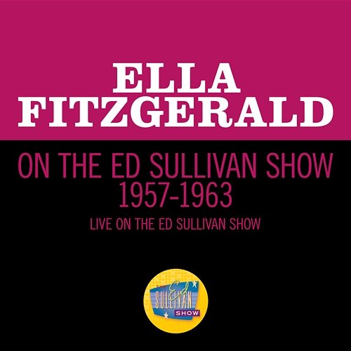 Ella Fitzgerald On The Ed Sullivan Show 1957-1963 Ella Fitzgerald