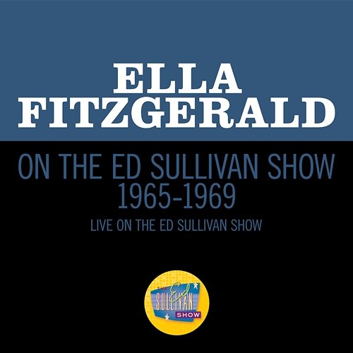 Ella Fitzgerald On The Ed Sullivan Show 1965-1969 Ella Fitzgerald