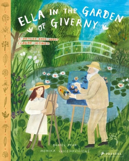 Ella in the Garden of Giverny: A Picture Book about Claude Monet Daniel Fehr