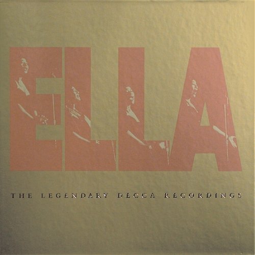 Ella: The Legendary Decca Recordings Ella Fitzgerald