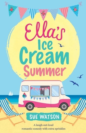 Ellas Ice-Cream Summer. A laugh out loud romantic comedy with extra sprinkles Watson Sue