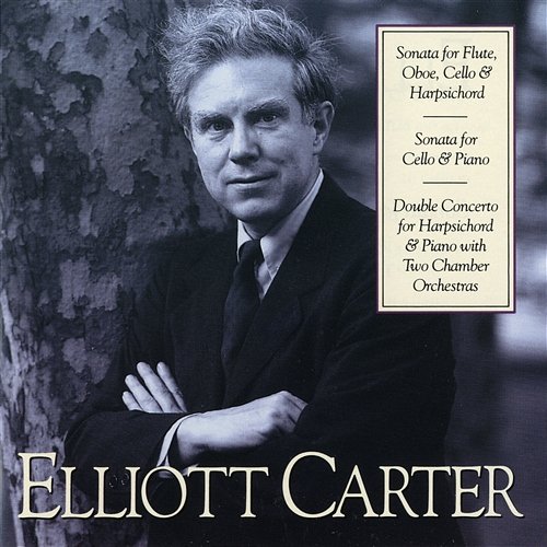 Elliott Carter: Sonata for Flute, Oboe, Cello & Harpsichord; Sonata for Cello & Piano; Double Concerto for Harpsichord Arthur Weisberg, Contemporary Chamber Ensemble