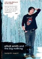 Elliott Smith and the Big Nothing Nugent Benjamin