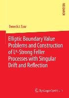 Elliptic Boundary Value Problems and Construction of Lp-Strong Feller Processes with Singular Drift and Reflection Baur Benedict