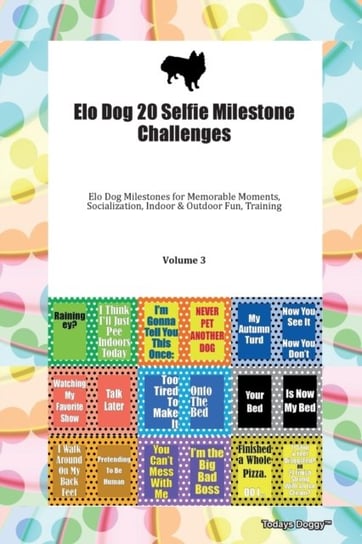 Elo Dog 20 Selfie Milestone Challenges Elo Dog Milestones for Memorable Moments, Socialization, Indo Opracowanie zbiorowe