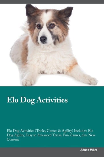 Elo Dog Activities Elo Dog Activities (Tricks, Games & Agility) Includes Miller Adrian