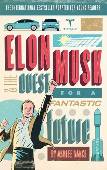 Elon Musk and the Quest for a Fantastic Future Vance Ashlee