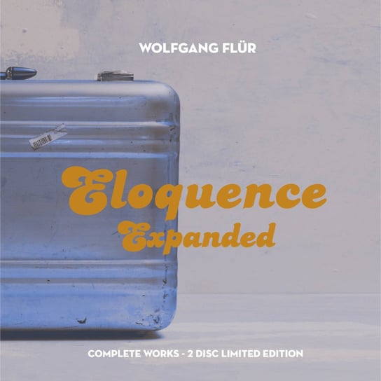 Eloquence Expanded: Complete Works Wolfgang Flur