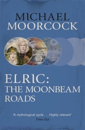 Elric: The Moonbeam Roads Moorcock Michael