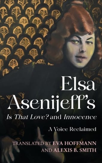 Elsa Asenijeff's Is That Love? and Innocence: A Voice Reclaimed Elsa Asenijeff