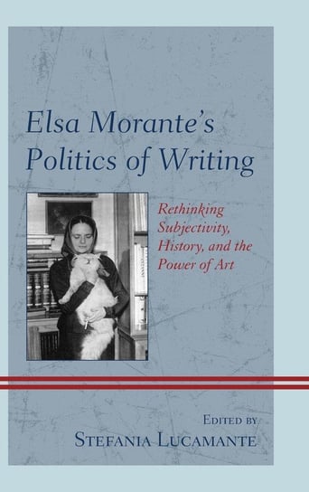 Elsa Morante's Politics of Writing Rowman & Littlefield Publishing Group Inc