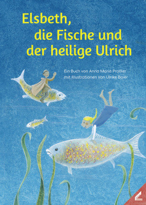 Elsbeth, die Fische und der heilige Ulrich Wißner