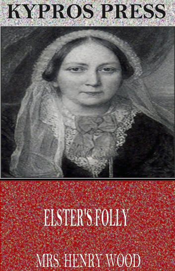 Elster’s Folly Mrs. Henry Wood