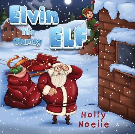 Elvin the Clumsy Elf Holly Noelle