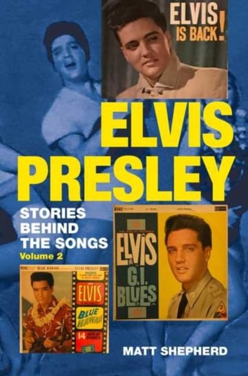 Elvis Presley. Stories Behind the Songs. Volume 2 Matt Shepherd