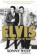 Elvis: Still Taking Care of Business: Memories and Insights about Elvis Presley from His Friend and Bodyguard West Sonny, Terrill Marshall