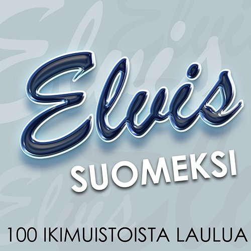 Elvis Suomeksi - 100 ikimuistoista laulua Elvis Suomeksi - 100 ikimuistoista laulua