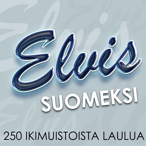 Elvis Suomeksi - 250 ikimuistoista laulua Elvis Suomeksi - 250 ikimuistoista laulua