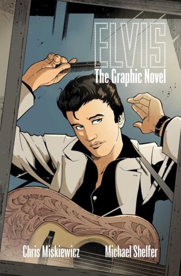 Elvis. The Graphic Novel Chris Miskiewicz