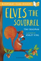Elvis the Squirrel: A Bloomsbury Young Reader Bradman Tony