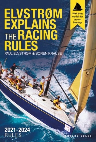 Elvstrom Explains the Racing Rules. 2021-2024 Rules (with model boats) Paul Elvstrom, Soren Krause