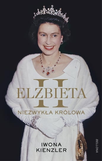 Elżbieta II. Niezwykła królowa Kienzler Iwona
