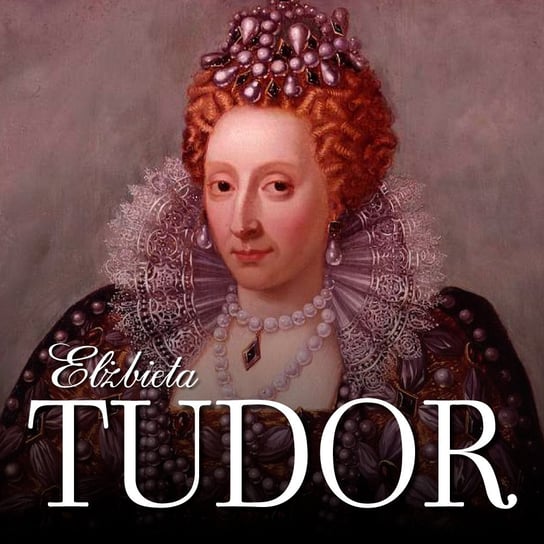 Elżbieta Tudor. Kobieta na tronie Gadziński Michał