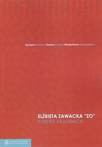 Elżbieta Zawacka „Zo”. Portret akademicki Borowicz Ryszard, Kostyło Hanna, Szulakiewicz Władysława