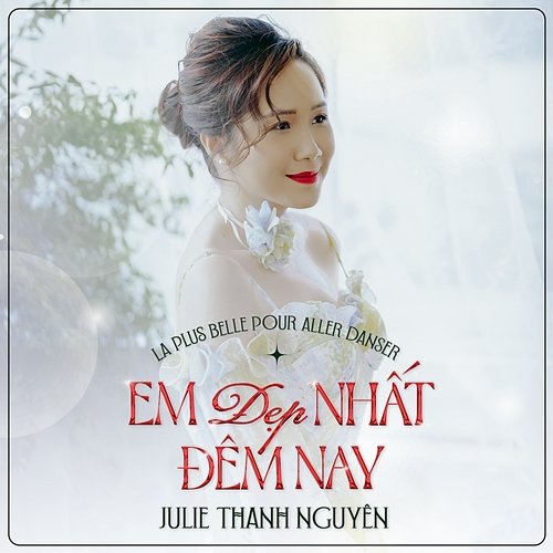 Em Đẹp Nhất Đêm Nay (La plus belle pour aller danser) Julie Thanh Nguyên