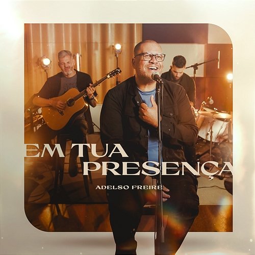 Em Tua Presença Adelso Freire