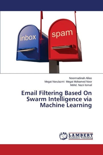 Email Filtering Based On Swarm Intelligence via Machine Learning Allias Noormadinah