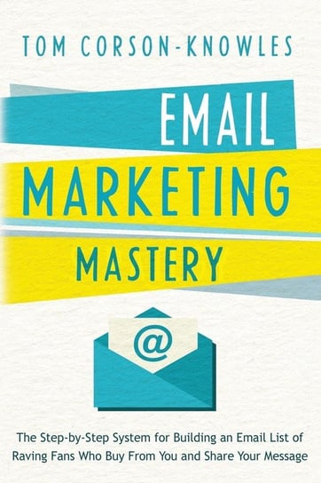 Email Marketing Mastery Corson-Knowles Tom