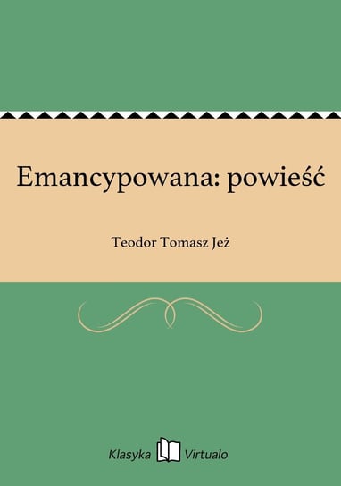 Emancypowana: powieść Jeż Teodor Tomasz