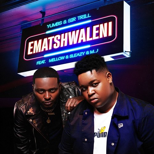 Ematshwaleni Yumbs & Sir Trill feat. M.J, Mellow & Sleazy