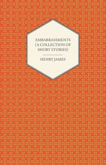 Embarrassments (A Collection of Short Stories) James Henry