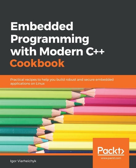 Embedded Programming with Modern C++ Cookbook Igor Viarheichyk