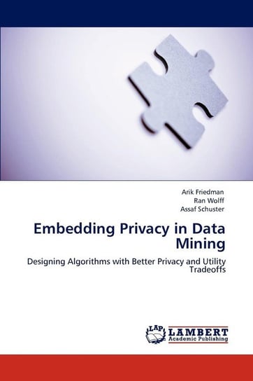 Embedding Privacy in Data Mining Friedman Arik