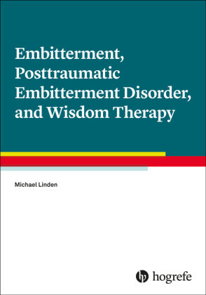 Embitterment, Posttraumatic Embitterment Disorder, and Wisdom Therapy, m. 1 Online-Zugang Hogrefe Publishing