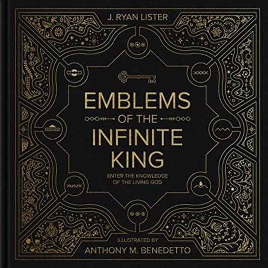 Emblems of the Infinite King: Enter the Knowledge of the Living God J. Ryan Lister