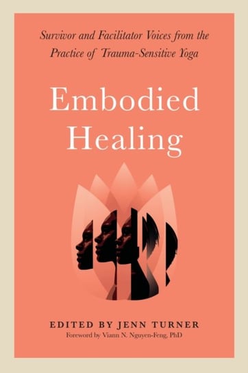 Embodied Healing: Stories and Lessons from Survivors and Therapists Jenn Turner