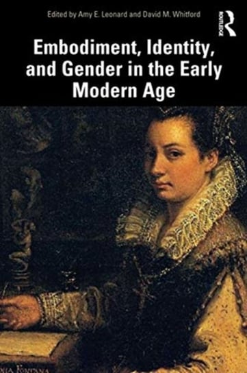 Embodiment, Identity, and Gender in the Early Modern Age Opracowanie zbiorowe