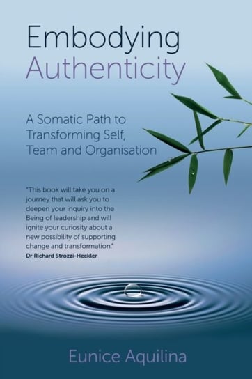 Embodying Authenticity: A Somatic Path to Transforming Self, Team and Organisation Eunice Aquilina