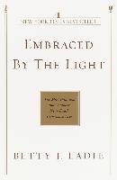 Embraced by the Light: The Most Profound and Complete Near-Death Experience Ever Eadie Betty J.