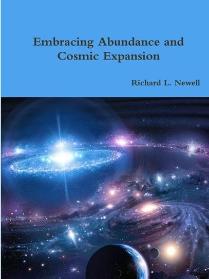 Embracing Abundance and Cosmic Expansion Newell Richard L.
