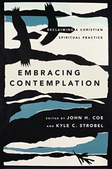 Embracing Contemplation: Reclaiming a Christian Spiritual Practice Ivp Academic